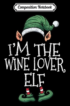 Paperback Composition Notebook: I'm The Wine Lover Elf Matching Family Christmas Journal/Notebook Blank Lined Ruled 6x9 100 Pages Book