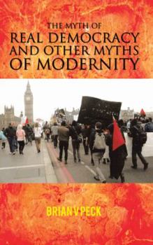 Paperback The Myth of Real Democracy and Other Myths of Modernity. Book