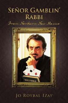 Paperback Senor Gamblin' Rabbi: From Northern New Mexico Book