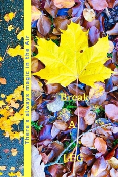 Break A Leg.!: There's always magic in the Air. Good things always happen.