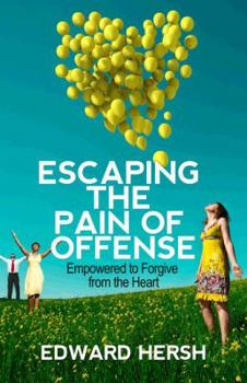 Paperback Escaping the Pain of Offense: Empowered to Forgive from the Heart Book