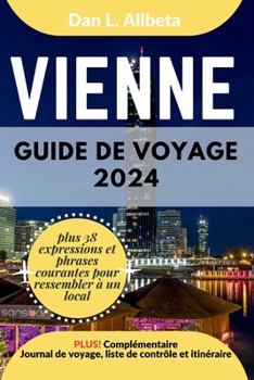 VIENNE Guide de voyage 2024: Pour les couples et les voyageurs seuls souhaitant découvrir des monuments emblématiques et des attractions incontourn