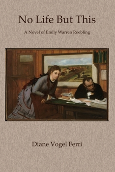 Paperback No Life But This: A Novel of Emily Warren Roebling Book