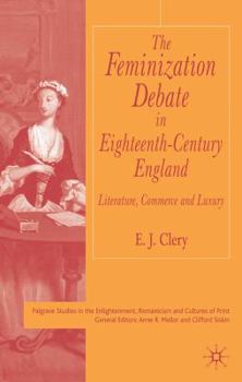 Hardcover The Feminization Debate in Eighteenth-Century England: Literature, Commerce and Luxury Book