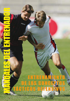 Paperback El Entrenamiento de Los Conceptos Tácticos Defensivos En Fútbol [Spanish] Book