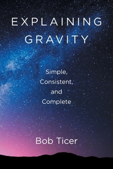 Paperback Explaining Gravity - Simple, Consistent, and Complete Book