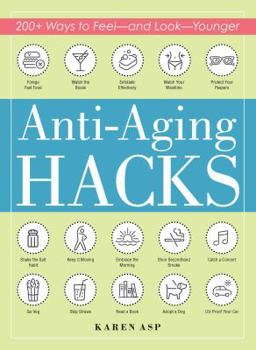 Paperback Anti-Aging Hacks: 200+ Ways to Feel--And Look--Younger Book