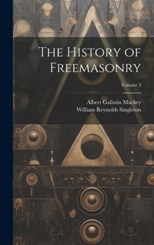 Hardcover The History of Freemasonry; Volume 3 Book