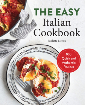 Paperback The Easy Italian Cookbook: 100 Quick and Authentic Recipes Book