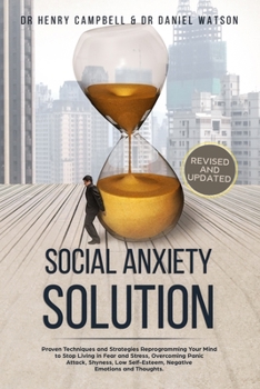 Paperback Social Anxiety Solution - REVISED AND UPDATED: Proven Techniques and Strategies Reprogramming Your Mind to Stop Living in Fear and Stress, Overcome Pa Book