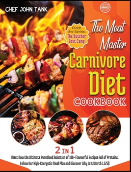 Hardcover The Meat-Master Carnivore Diet Cookbook [2 in 1]: Meet Now the Ultimate Pureblood Selection of 100+ Flavourful Recipes Full of Proteins, Follow Our Hi Book