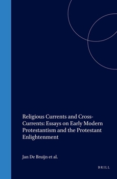 Hardcover Religious Currents and Cross-Currents: Essays on Early Modern Protestantism and the Protestant Enlightenment Book