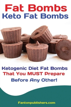 Paperback Fat Bombs: Keto Fat Bombs: 50+ Savory and Sweet Ketogenic Diet Fat Bombs That You MUST Prepare Before Any Other! Book