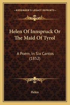 Paperback Helen of Innspruck or the Maid of Tyrol: A Poem, in Six Cantos (1852) Book