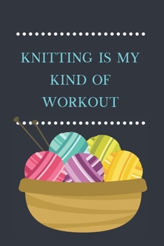 Paperback Knitting Is My Kind Of Workout: Lined Notebook, Fun Gift for Knitters Book