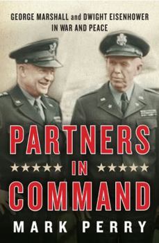 Hardcover Partners in Command: George Marshall and Dwight Eisenhower in War and Peace Book