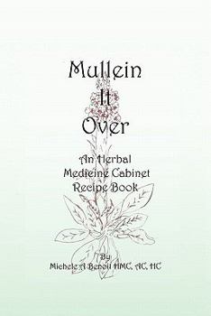 Paperback Mullein It Over: An Herbal Medicine Cabinet Recipe Book