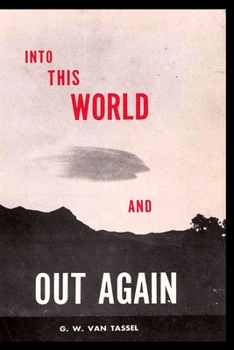 Paperback Into This World and Out Again: A modern proof of the origin of humanity and its retrogression from the original creation of man. Verified by the Holy Book