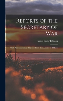 Hardcover Reports of the Secretary of War: With Reconnaissance of Routes From San Antonio to El Paso Book