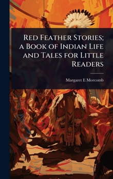 Red Feather Stories; a Book of Indian Life and Tales for Little Readers