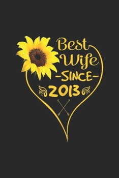 best Wife Since 2013: Womens 6th Wedding Anniversary Gifts Wife Since 2013 Sunflower  Journal/Notebook Blank Lined Ruled 6x9 100 Pages