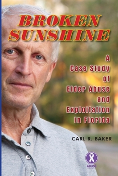 Paperback Broken Sunshine: a case study of elder abuse and exploitation in Florida Book