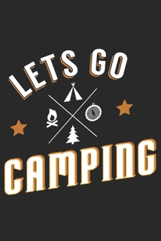 Paperback Lets go Camping: My Trip Journal - Lined notebook - Perfect gift idea to write experience and memories for Camper, RV lover and outdoor Book