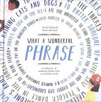 Hardcover What a Wonderful Phrase: A collection of amazing idioms from around the world Book
