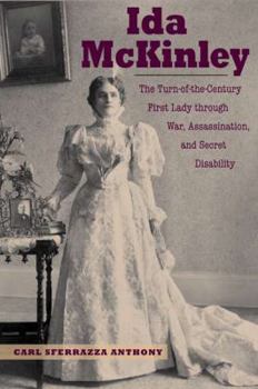 Hardcover Ida McKinley: The Turn-Of-The-Century First Lady Through War, Assassination, and Secret Disability Book
