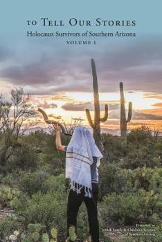 Paperback To Tell Our Stories: Holocaust Survivors of Southern Arizona Book