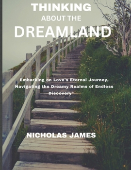 Paperback Thinking about the Dreamland: Embarking on Love's Eternal Journey, Navigating the Dreamy Realms of Endless Discovery" Book