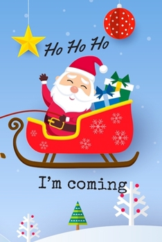 HO HO HO I'm coming: Christmas and New Year gift in blank line journal , notebook for kids , best friends , lover , family , buddy , beloved person , ... inches in Big Santa Claus  , white snow theme
