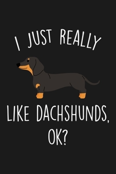 Paperback I Just Really Like Dachshunds Ok: Blank Lined Notebook To Write In For Notes, To Do Lists, Notepad, Journal, Funny Gifts For Dachshunds Lover Book