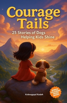 Courage Tails: 25 Stories of Dogs Helping Kids Shine: Heartwarming Tales of Bravery, Kindness, and Puppy Love for Kids Ages 5–9: Meaningful Short ... (The Brave and Kind Tails Collection)