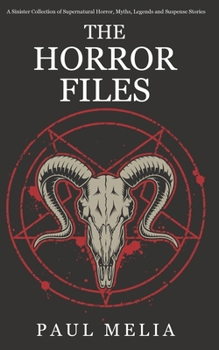 Paperback The Horror Files: A Sinister Collection of Supernatural Horror, Myths, Legends and Suspense Stories Book