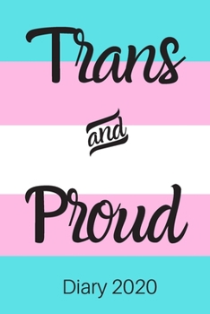 Trans and Proud Diary 2020: Transgender Planner 2020; Transgender Diary 2020; Supporting Transgenderism; 6x9inch 2020 Planner