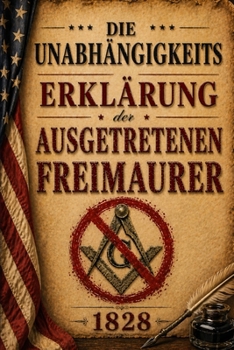 Die Unabhängigkeitserklärung der ausgetretenen Freimaurer von der Freimaurerei (German Edition)