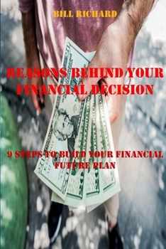 Paperback Reasons Behind Your Financial Decision: 9 Steps to Build Your Financial Future Plan Book