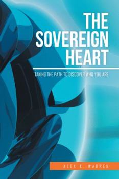 Paperback The Sovereign Heart: Taking the Path to Discover Who You Are Book