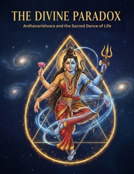 The Divine Paradox: Ardhanarishvara and the Sacred Dance of Life