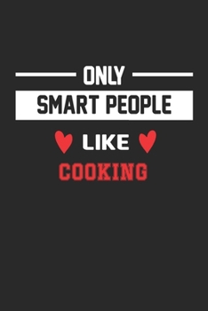 Only Smart People Like Cooking Notebook - Funny Cooking Journal Gift: Lined Cooking lovers Notebook / Journal Gift, 120 Pages, 6x9, Soft Cover, Matte Finish