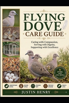 Paperback FLYING DOVE CARE GUIDE: Caring with Compassion, Serving with Dignity, Supporting with Excellence Book