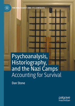 Hardcover Psychoanalysis, Historiography, and the Nazi Camps: Accounting for Survival Book