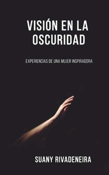 Paperback Visión en la Oscuridad: Experiencia de una mujer inspiradora [Spanish] Book