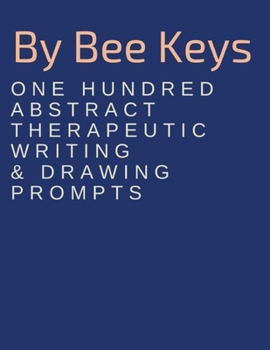 Paperback 100 Abstract Therapeutic Writing and Drawing Prompts: Journal Diary Notebook Sketchbook with prompts to encourage deeply creative writing and sketchin Book