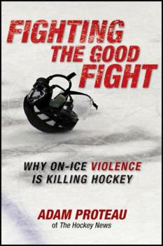 Paperback Fighting the Good Fight: Why On-Ice Violence Is Killing Hockey Book