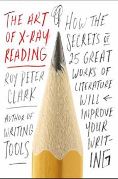 Hardcover The Art of X-Ray Reading: How the Secrets of 25 Great Works of Literature Will Improve Your Writing Book