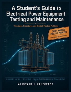 Paperback A Student's Guide to Electrical Power Equipment Testing and Maintenance: Principles, Procedures, and Worked Practice Problems Book