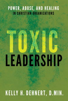 Toxic Leadership: Power, Abuse, and Healing in Christian Organizations