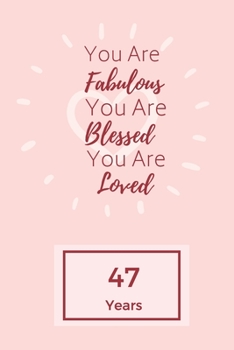 Paperback You Are Fabulous Blessed And Loved: Lined Journal / Notebook - Rose 47th Birthday Gift For Women - Happy 47th Birthday!: Paperback Bucket List Journal Book